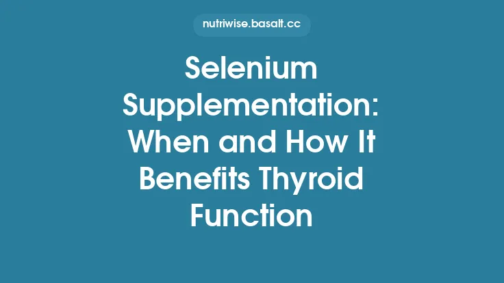 Selenium Supplementation: When and How It Benefits Thyroid Function Thumbnail