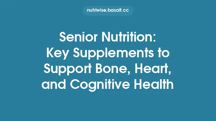 Senior Nutrition: Key Supplements to Support Bone, Heart, and Cognitive Health Thumbnail