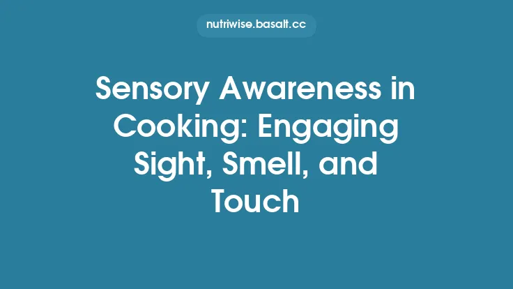 Sensory Awareness in Cooking: Engaging Sight, Smell, and Touch Thumbnail