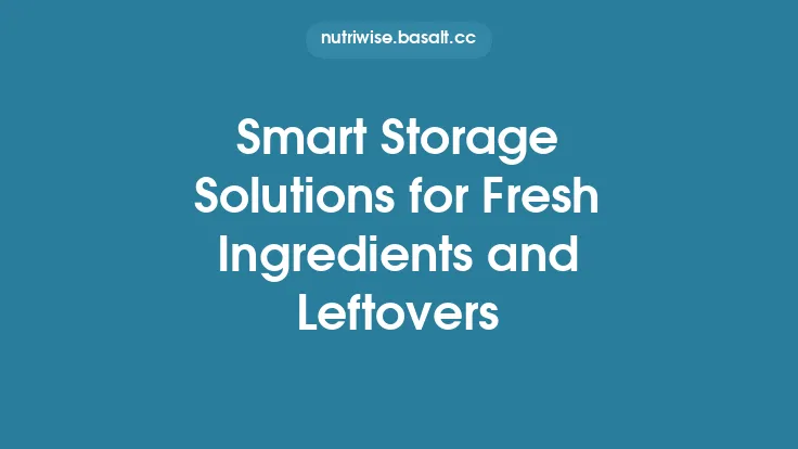 Smart Storage Solutions for Fresh Ingredients and Leftovers Thumbnail