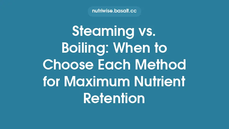 Steaming vs. Boiling: When to Choose Each Method for Maximum Nutrient Retention Thumbnail