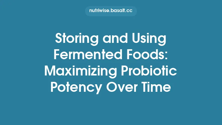 Storing and Using Fermented Foods: Maximizing Probiotic Potency Over Time Thumbnail