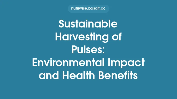 Sustainable Harvesting of Pulses: Environmental Impact and Health Benefits Thumbnail