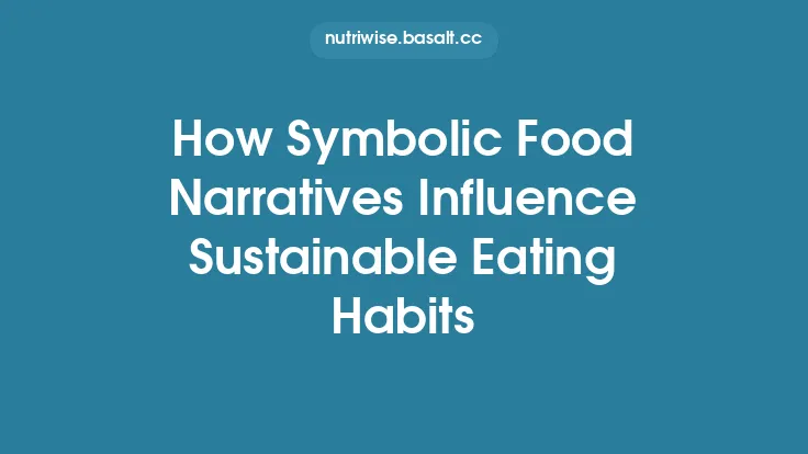 How Symbolic Food Narratives Influence Sustainable Eating Habits Thumbnail