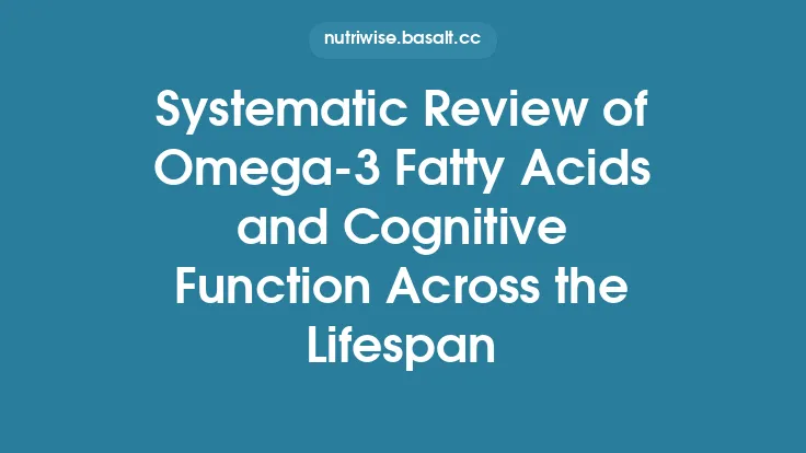 Systematic Review of Omega‑3 Fatty Acids and Cognitive Function Across the Lifespan Thumbnail