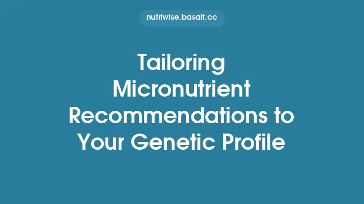 Tailoring Micronutrient Recommendations to Your Genetic Profile Thumbnail