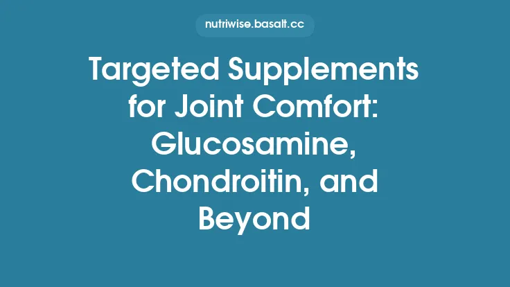 Targeted Supplements for Joint Comfort: Glucosamine, Chondroitin, and Beyond Thumbnail