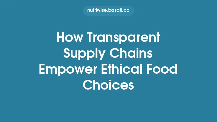 How Transparent Supply Chains Empower Ethical Food Choices Thumbnail