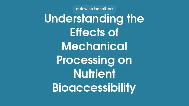 Understanding the Effects of Mechanical Processing on Nutrient Bioaccessibility Thumbnail