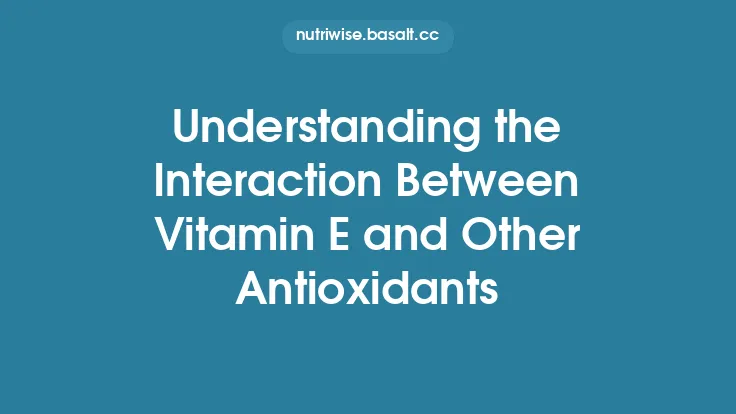 Understanding the Interaction Between Vitamin E and Other Antioxidants Thumbnail