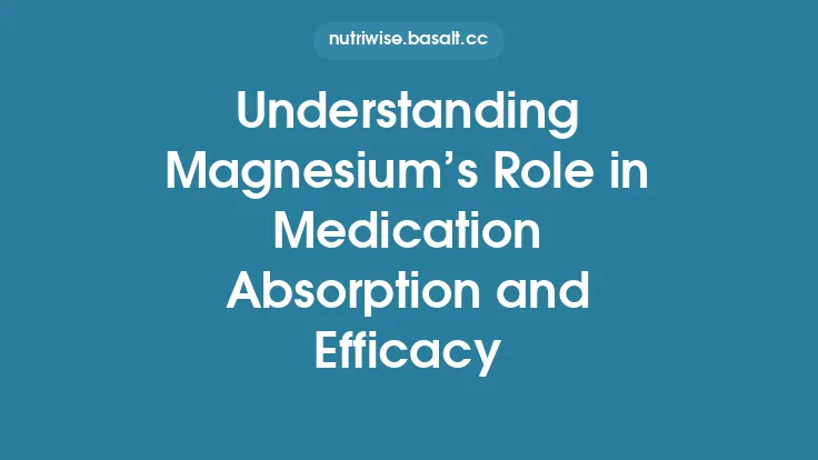 Understanding Magnesium’s Role in Medication Absorption and Efficacy Thumbnail
