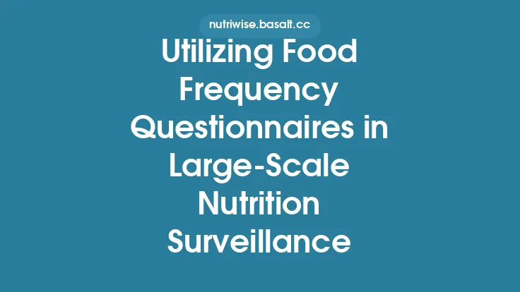 Utilizing Food Frequency Questionnaires in Large-Scale Nutrition Surveillance Thumbnail