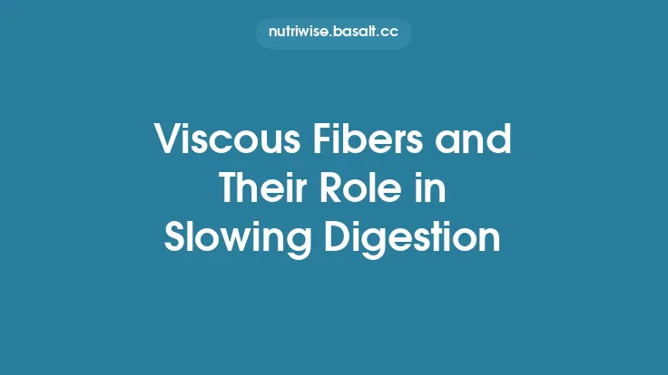 Viscous Fibers and Their Role in Slowing Digestion Thumbnail