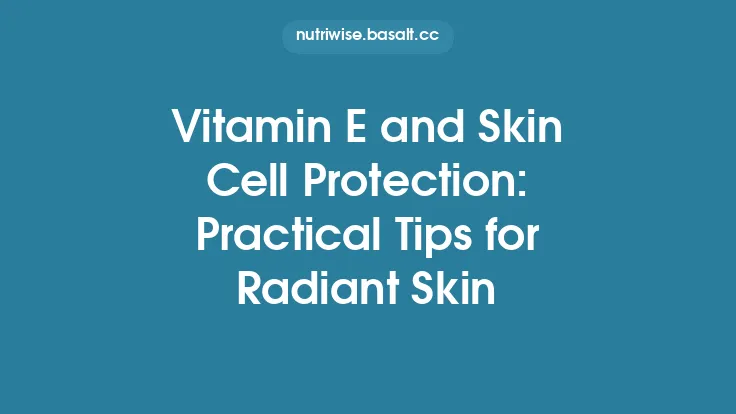 Vitamin E and Skin Cell Protection: Practical Tips for Radiant Skin Thumbnail
