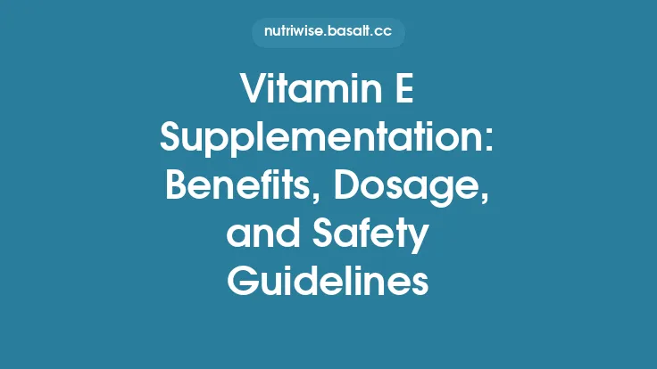 Vitamin E Supplementation: Benefits, Dosage, and Safety Guidelines Thumbnail