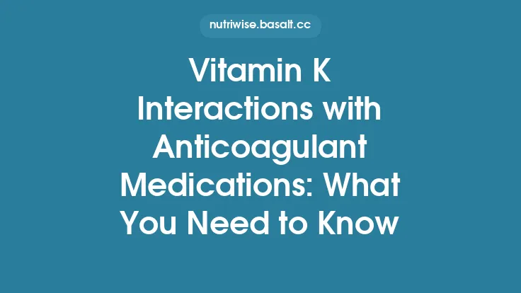 Vitamin K Interactions with Anticoagulant Medications: What You Need to Know Thumbnail