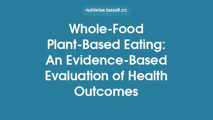 Whole‑Food Plant‑Based Eating: An Evidence‑Based Evaluation of Health Outcomes Thumbnail