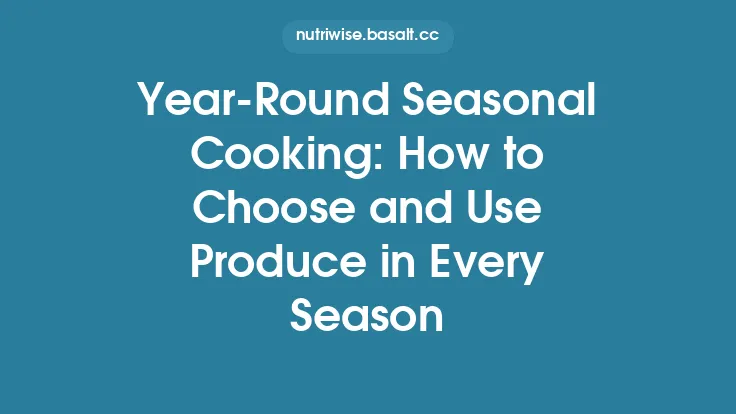Year‑Round Seasonal Cooking: How to Choose and Use Produce in Every Season Thumbnail
